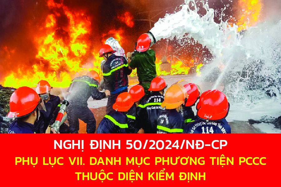 PHỤ LỤC VII. DANH MỤC PHƯƠNG TIỆN  PCCC THUỘC DIỆN KIỂM ĐỊNH THEO NGHỊ ĐỊNH SỐ 50/2024/NĐ-CP 