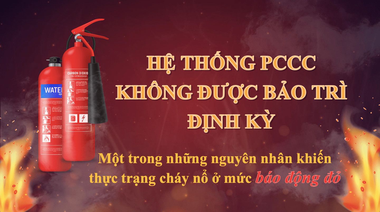 HỆ THỐNG PHÒNG CHÁY CHỮA CHÁY KHÔNG ĐƯỢC BẢO TRÌ ĐỊNH KỲ   ➥ Một trong những nguyên nhân khiến thực trạng cháy nổ ở mức báo động đỏ